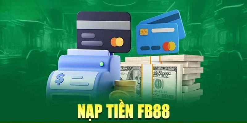 Giới thiệu tổng quan về quy trình nạp tiền tại FB88
