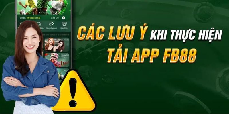 Tải app FB88 Lưu ý khi tải app FB88